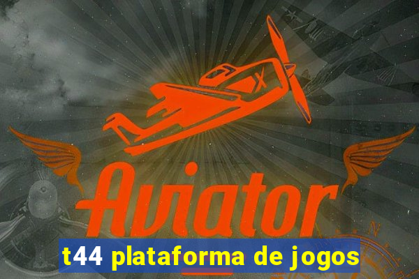 t44 plataforma de jogos